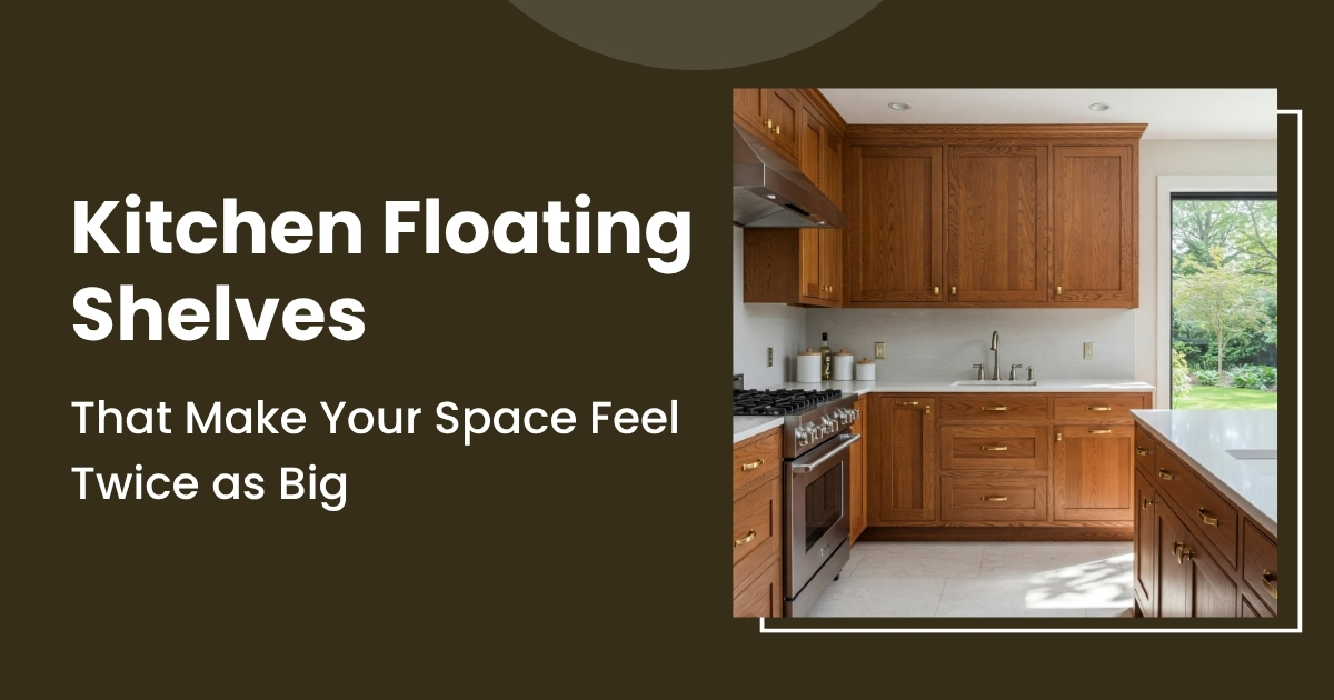 Kitchen Floating Shelves That Make Your Space Feel Twice as Big