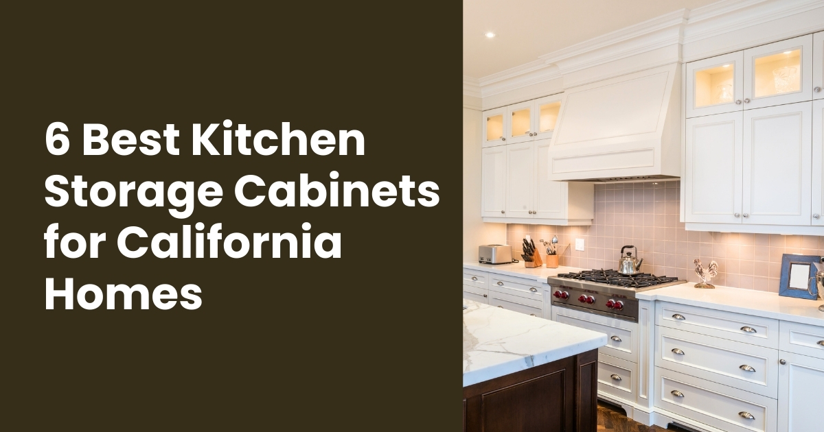 6 Best Kitchen Storage Cabinets Every California Homeowner Will Love