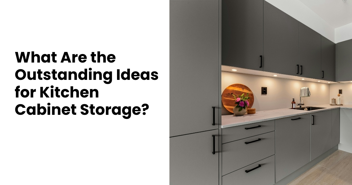 What Are the Outstanding Ideas for Kitchen Cabinet Storage?