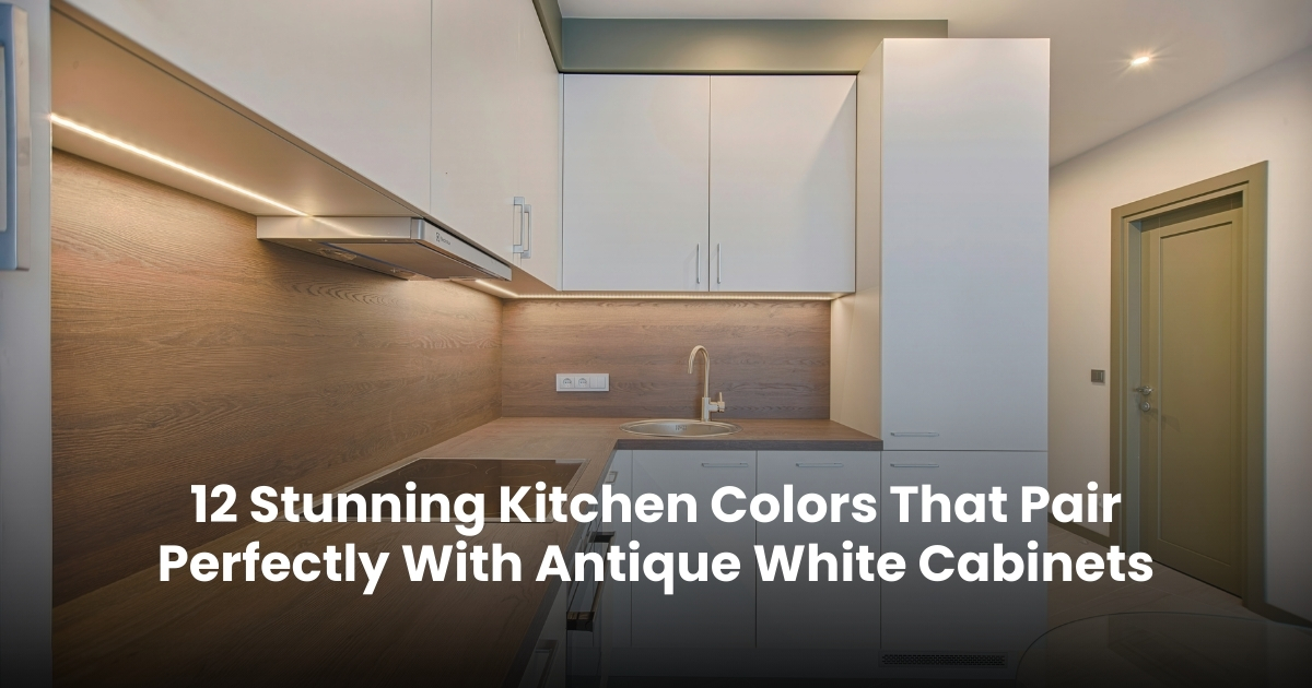12 Stunning Kitchen Colors That Pair Perfectly With Antique White Cabinets