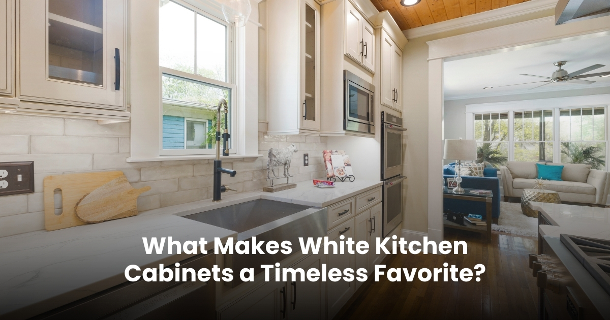 What Makes White Kitchen Cabinets a Timeless Favorite?