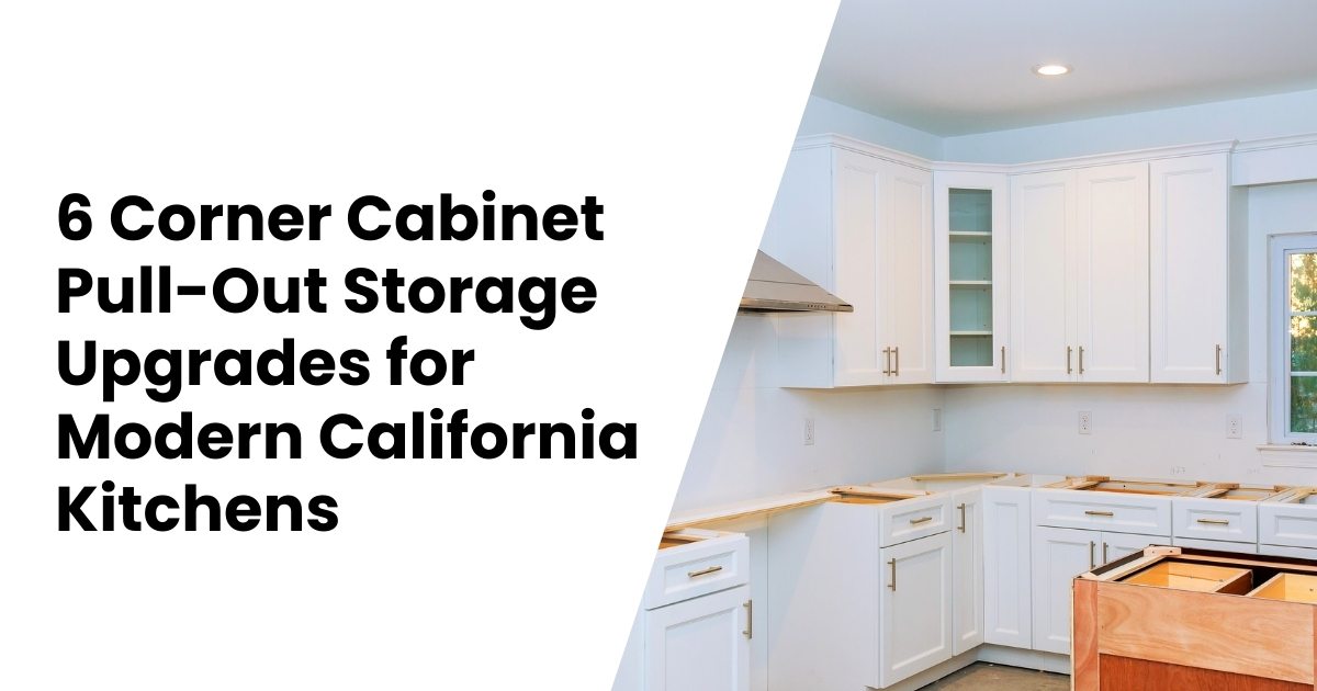 6 Corner Cabinet Pull-Out Storage Upgrades for Modern California Kitchens